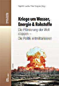 Buchtitel: »Kriege um Wasser, Energie & Rohstoffe. Die Plünderung der Welt stoppen – Die Politik entmilitarisieren«.